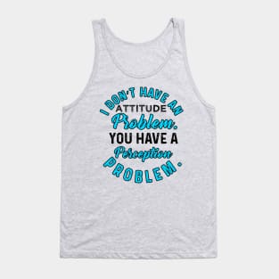 I Do not  Have An Attitude Problem Tank Top